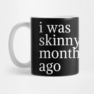 funny quote humor gift 2020: i was skinny few months ago Mug